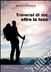 Troverai di me oltre la luce. E-book. Formato EPUB ebook