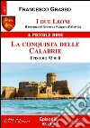 I due Leoni - La conquista delle Calabrie - ep. #3 di 8: Il romanzo di Roberto e Ruggero d’Altavilla . E-book. Formato Mobipocket ebook di Francesco Grasso