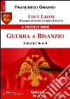 I due Leoni - Guerra a Bisanzio - ep. #6 di 8: Il romanzo di Roberto e Ruggero d’Altavilla . E-book. Formato EPUB ebook di Francesco Grasso
