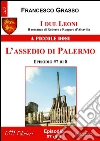 I due Leoni - L'assedio di Palermo - ep. #7 di 8: Il romanzo di Roberto e Ruggero d’Altavilla . E-book. Formato EPUB ebook di Francesco Grasso