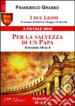 I due Leoni - Per la salvezza di un Papa - ep. #8 di 8: Il romanzo di Roberto e Ruggero d’Altavilla . E-book. Formato EPUB ebook