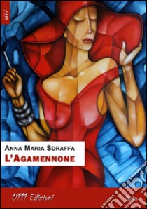 L'Agamennone. E-book. Formato Mobipocket ebook di Anna Maria Sdraffa