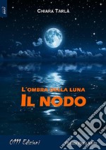 L'ombra della luna: Il nodo. E-book. Formato EPUB ebook