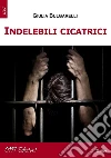 Indelebili cicatrici. E-book. Formato Mobipocket ebook di Giulia Bulgarelli