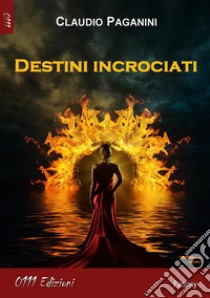 Destini incrociati. E-book. Formato Mobipocket ebook di Claudio Paganini