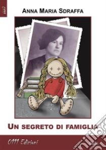 Un segreto di famiglia. E-book. Formato Mobipocket ebook di Anna Maria Sdraffa