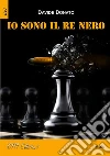 Io sono il Re Nero. E-book. Formato EPUB ebook di Davide Donato