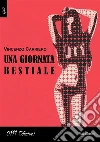 Una giornata bestiale. E-book. Formato Mobipocket ebook di Vincenzo Carriero