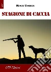 Stagione di caccia. E-book. Formato Mobipocket ebook di Marco Marinoni