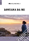 Lontana da me. E-book. Formato EPUB ebook