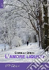 L'amore liquido. E-book. Formato EPUB ebook di Gabriella Grieco
