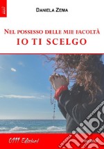 Nel possesso delle mie facoltà io ti scelgo. E-book. Formato EPUB ebook