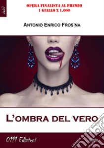 L'ombra del vero. E-book. Formato EPUB ebook di Antonio Enrico Frosina