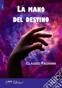 La mano del Destino. E-book. Formato Mobipocket ebook di Claudio Paganini