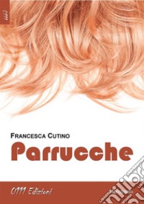 Parrucche. E-book. Formato EPUB ebook di Francesca Cutino