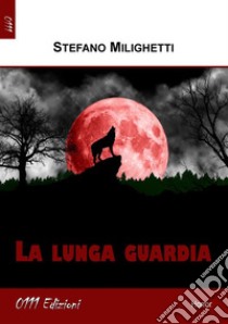 La lunga guardia. E-book. Formato EPUB ebook di Stefano Milighetti