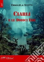 Ciarli e le Dodici Ere. E-book. Formato EPUB ebook