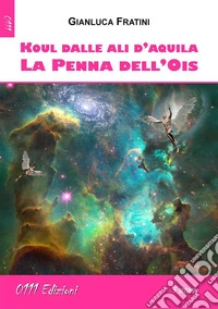 Koul dalle ali d'aquilaLa penna dell'Ois. E-book. Formato EPUB ebook