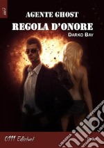 Agente Ghost: Regola d'Onore. E-book. Formato EPUB ebook