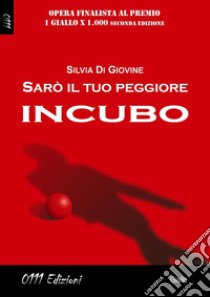 Sarò il tuo peggiore incubo. E-book. Formato EPUB ebook di Silvia Di Giovine