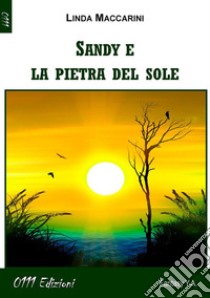 Sandy e la Pietra del Sole. E-book. Formato Mobipocket ebook di Linda Maccarini