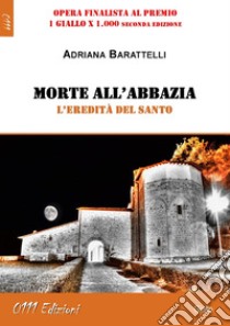 Morte all'abbaziaL'eredità del Santo. E-book. Formato Mobipocket ebook di Adriana Barattelli