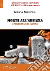 Morte all'abbaziaL'eredità del Santo. E-book. Formato Mobipocket ebook di Adriana Barattelli