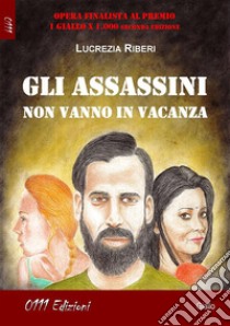 Gli assassini non vanno in vacanza. E-book. Formato EPUB ebook di Lucrezia Riberi