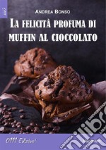 La felicità profuma di muffin al cioccolato. E-book. Formato Mobipocket ebook