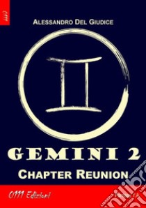 Gemini 2: Chapter Reunion. E-book. Formato Mobipocket ebook di Alessandro Del Giudice