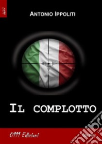 Il complotto. E-book. Formato EPUB ebook di Antonio Ippoliti