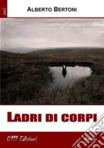 Ladri di corpi. E-book. Formato EPUB ebook di Alberto Bertoni