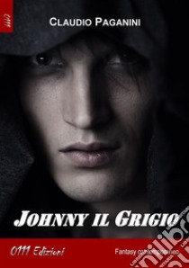 Johnny il Grigio. E-book. Formato EPUB ebook di Claudio Paganini