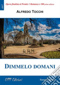 Dimmelo domani. E-book. Formato EPUB ebook di Alfredo Tocchi