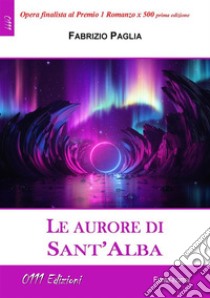 Le aurore di Sant'Alba. E-book. Formato EPUB ebook di Fabrizio Paglia