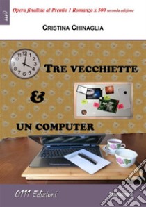 Tre vecchiette e un computer. E-book. Formato EPUB ebook di Cristina Chinaglia