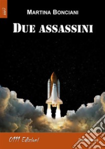 Due assassini. E-book. Formato EPUB ebook di Martina Bonciani