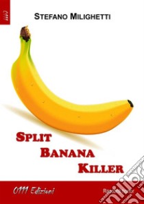 Split Banana Killer. E-book. Formato EPUB ebook di Stefano Milighetti