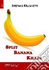 Split Banana Killer. E-book. Formato EPUB ebook di Stefano Milighetti