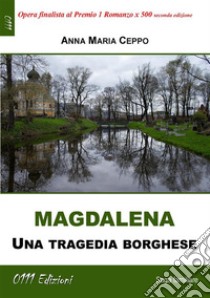 MagdalenaUna tragedia borghese. E-book. Formato EPUB ebook di Ceppo Maria Anna