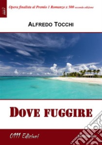 Dove fuggire. E-book. Formato EPUB ebook di Alfredo Tocchi