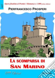 La scomparsa di San Marino. E-book. Formato EPUB ebook di Pierfrancesco Prosperi