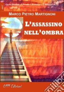 L'assassino nell'ombra. E-book. Formato EPUB ebook di Marco Martignoni