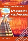 L'assassino nell'ombra. E-book. Formato EPUB ebook di Marco Martignoni