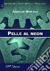 Pelle al neon. E-book. Formato EPUB ebook di Arnaldo Manuele