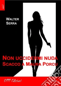 Non uccidermi nudaScacco a Maura Porcu. E-book. Formato EPUB ebook