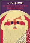 La vita e le avventure di Babbo Natale. E-book. Formato EPUB ebook