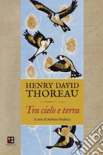 Tra cielo e terraAppunti e riflessioni sugli uccelli. E-book. Formato Mobipocket ebook di Henry David Thoreau