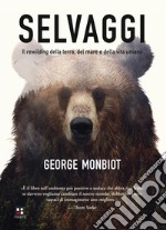 Selvaggi. Il rewilding della terra, dei mari e della vita umana. E-book. Formato EPUB ebook