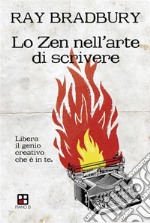 Lo Zen nell'arte di scrivere. Libera il genio creativo che è in te. E-book. Formato EPUB ebook